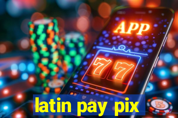 latin pay pix